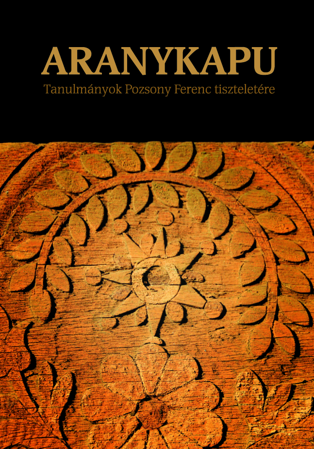 [Poartă de aur. Studii pe cinstea lui Ferenc Pozsony] Aranykapu. Tanulmányok Pozsony Ferenc tiszteletére